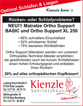 Ortho Support Matratzen werden von unserem Orthopädie-Techniker-Meister empfohlen. Sie gewährleisten auch bei kurzen Schlafphasen einen hohen Erholungsgrad und entlasten Ihren Rücken! 20 % auf alle orthopädischen Kopfkissen im Sanitätshaus Kienzle.